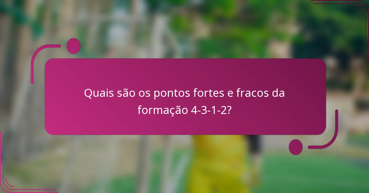 Quais são os pontos fortes e fracos da formação 4-3-1-2?