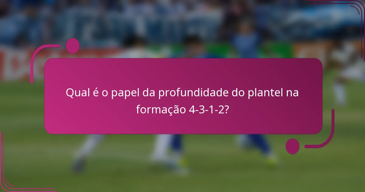 Qual é o papel da profundidade do plantel na formação 4-3-1-2?