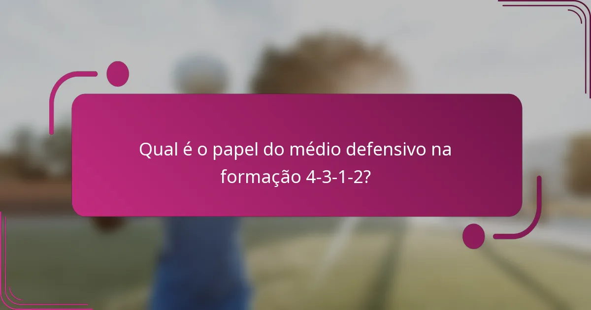 Qual é o papel do médio defensivo na formação 4-3-1-2?