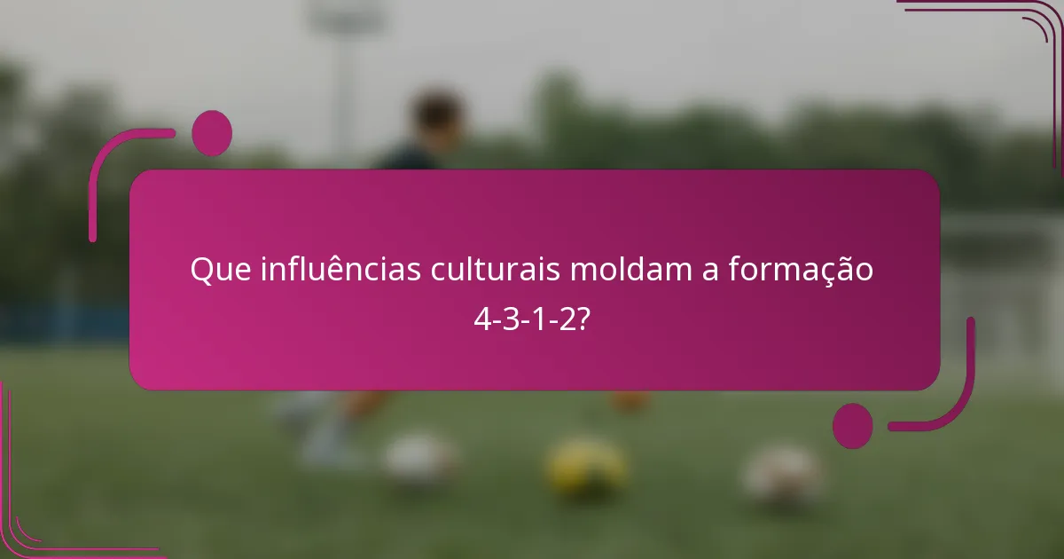 Que influências culturais moldam a formação 4-3-1-2?
