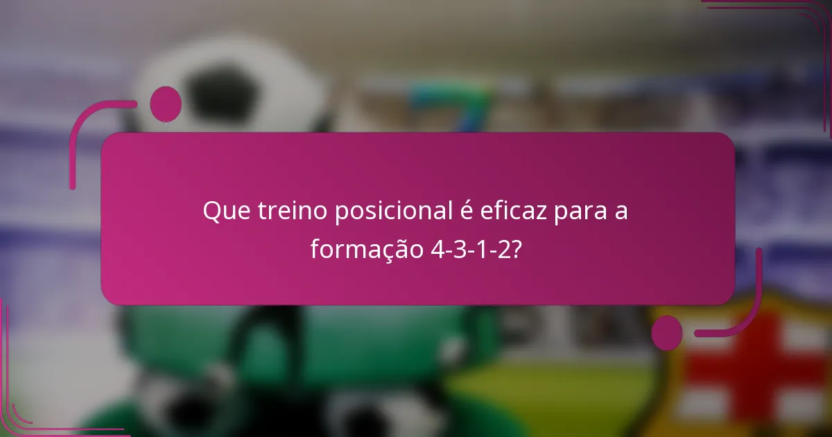 Que treino posicional é eficaz para a formação 4-3-1-2?